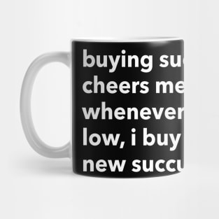 buying succulents cheers me up... Mug